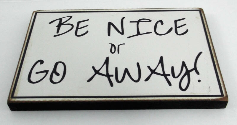 Be Nice or Go Away Plaque